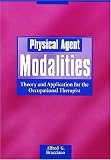 Physical Agent Modalities:: Theory and Application for the Occupational Therapist