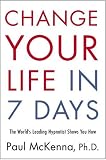 Change Your Life in Seven Days: The World's Leading Hypnotist Shows You How