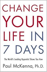 Change Your Life in Seven Days: The World's Leading Hypnotist Shows You How