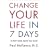 Change Your Life in Seven Days: