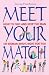 Meet Your Match: How to Find and Keep the Man or Woman Who's Right for You