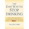The Easy Way to Stop Drinking: A Revolutionary New Approach to Escaping from the Alcohol Trap