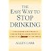 The Easy Way to Stop Drinking: A Revolutionary New Approach to Escaping from the Alcohol Trap