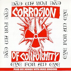 Corrosion Of Conformity - Eye for an Eye Plus Six Songs With Mike Singing - Zortam Music