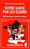 Livres Aromathérapie - Votre santé par les élixirs : 180 recettes à faire soi-même