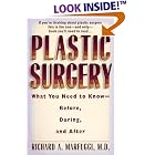 Plastic Surgery : What You Need To Know - Before, During, and After by Richard Marfuggi