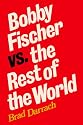 Bobby Fischer Vs. The Rest of the World