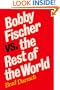 Bobby Fischer vs. the Rest of the World: Updated in 2009, with a New Foreword and scores of all 25 games between Fischer and Spassky, with diagrams and some chess analysis by Sam Sloan