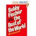 Bobby Fischer vs. the Rest of the World: Updated in 2009, with a New Foreword and scores of all 25 games between Fischer and Spassky, with diagrams and some chess analysis by Sam Sloan