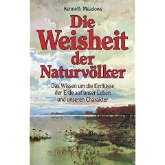 Die Weisheit der Naturv�lker: Das Wissen um die Einfl�sse der Erde auf unser Leben und unseren Charakter, das Natur-Horoskop