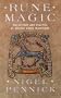Rune Magic: The History and Practice of Ancient Runic Traditions