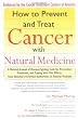 How to Prevent and Treat Cancer with Natural Medicine