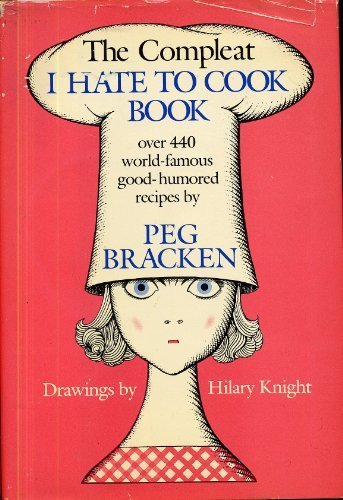 The Complete I Hate to Cook Cookbook: Peg Bracken by Bracken, Peg (1986) Hardcover