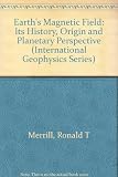 The earth's magnetic field : its history, origin and planetary perspective