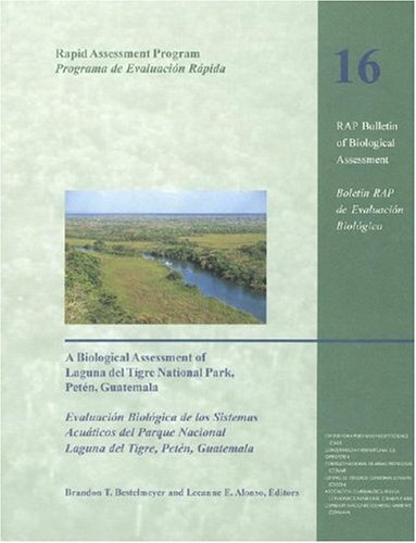 A Biological Assessment of Laguna del Tigre National Park, Peten, Guatemala (Conservation International Rapid Assessment Program)