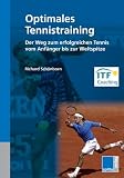  : Optimales Tennistraining: Der Weg zum erfolgreichen Tennis vom Anf&auml;nger bis zur Weltspitze