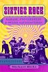 Sixties Rock: Garage, Psychedelic, and Other Satisfactions (Music in American Life)