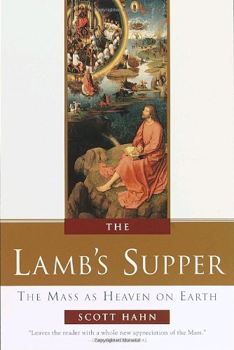 The Lamb's Supper: The Mass as Heaven on Earth by Scott W. Hahn (25-Nov-1999) Hardcover