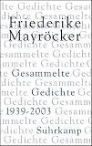 Gesammelte Gedichte: 1939-2003: Zum 80 - Geburtstag: Alle Gedichte von Friederike Mayr&ouml;cker in einem Band - mit &uuml;ber 100 bislang unpublizierten Gedichten - Friederike Mayr&ouml;cker