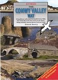 The Conwy Valley Way : a long-distance walk around the beautiful Conwy Valley from Conwy Bay to the river's source at Llyn Conwy, linking Llandudno, Llanrwst, Betws-y-Coed, Conwy and other historic co