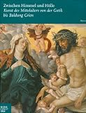 Produkt-Bild: Zwischen Himmel und H&ouml;lle: Kunst des Mittelalters von der Gotik bis Baldung Grien. Katalogbuch zur Ausstellung Hamburg 19.09.200910.01.2010 Bucerius Kunst Forum