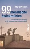 99 moralische Zwickm&uuml;hlen: Eine unterhaltsame Einf&uuml;hrung in die Philosophie des richtigen Handelns - Martin Cohen