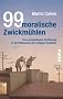 99 moralische Zwickm�hlen: Eine unterhaltsame Einf�hrung in die Philosophie des richtigen Handelns