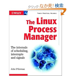 【クリックでお店のこの商品のページへ】The Linux Process Manager: The internals of scheduling, interrupts and signals: John O’Gorman: 洋書