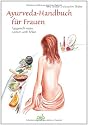 Ayurveda-Handbuch für Frauen: Typgerecht essen, rundum wohl fühlen