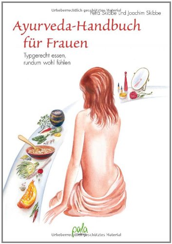 pala-verlag Ayurveda-Handbuch f&uuml;r Frauen: Typgerecht essen, rundum wohl f&uuml;hlen