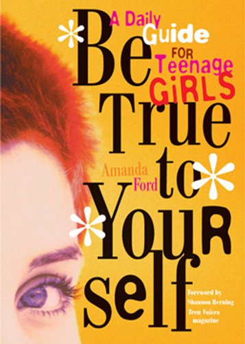 Be True to Yourself: A Daily Guide for Teenage Girls