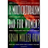 Is Multiculturalism Bad for Women?by Susan Moller Okin