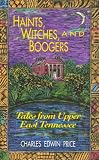 Haints, Witches, and Boogers: Tales from Upper East Tennessee