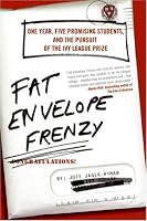 Fat Envelope Frenzy: One Year, Five Promising Students, and the Pursuit of the Ivy League Prize