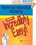 Maternal-Neonatal Nursing Made Incredibly Easy! (Incredibly Easy! Series)