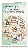 Thomas d'Aquin et la Controverse sur l'éternité du monde Thomas d'Aquin et la Controverse sur l'éternité du monde
