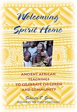 Welcoming Spirit Home: Ancient African Teachings to Celebrate Children and Community