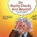 Do Reality Checks Ever Bounce?: And 121 Other Questions Too Big to Answer