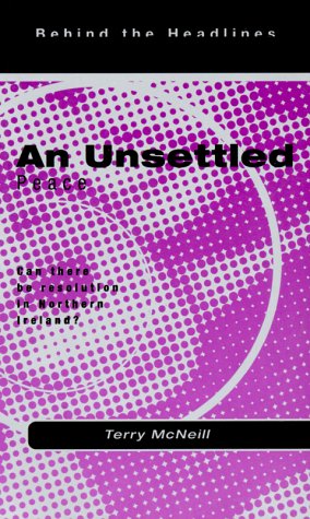 An Unsettled Peace: Can There Be Resolution in Northern Ireland? (Behind the Headlines)