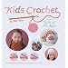 Kids Crochet: Projects for Kids of All Ages