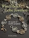 Wire and Bead Celtic Jewellery: 35 Quick and Stylish Projects