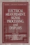 Electrical Measurement, Signal Processing, and Displays (Principles and Applications in Engineering)