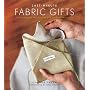 Last-minute Fabric Gifts: 30 Hand-sew, Machine-sew, and No-sew Projects