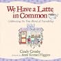 We Have a Latte in Common: Celebrating the Fine Blend of Friendship