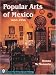 Popular Arts of Mexico: 1850-1950