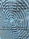 IT Service Catalog Process Management Templates and Examples Workbook - The Service Catalog Planning, Implementation and Maintenance Guide