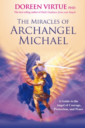The Miracles of Archangel Michael: A Guide to the Angel of Courage, Protection and Peace