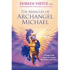 The Miracles of Archangel Michael: A Guide to the Angel of Courage, Protection and Peace