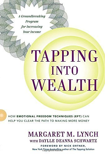 Tapping Into Wealth: How Emotional Freedom Techniques (EFT) Can Help You Clear the Path to Making Mor e Money by Lynch, Margaret M., Schwartz M.S., Daylle Deanna Reprint edition (2014) Paperback