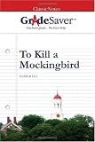 GradeSaver(tm) ClassicNotes To Kill a Mockingbird